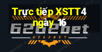 Trực tiếp XSTT4 ngày 16