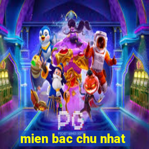 mien bac chu nhat