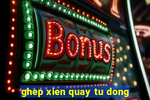 ghep xien quay tu dong