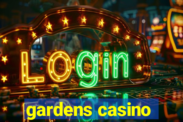 gardens casino