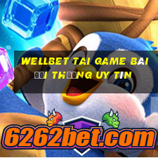 Wellbet Tai Game Bài Đổi Thưởng Uy Tín