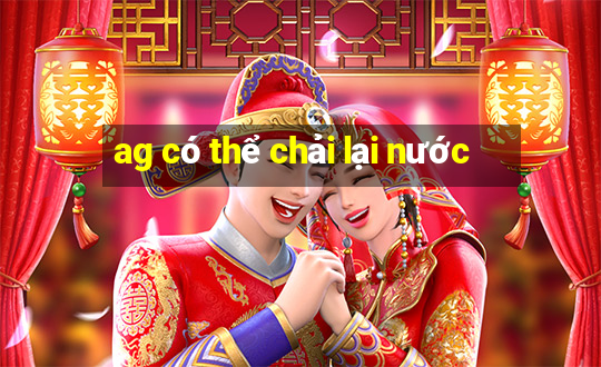 ag có thể chải lại nước