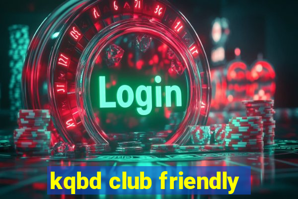 kqbd club friendly