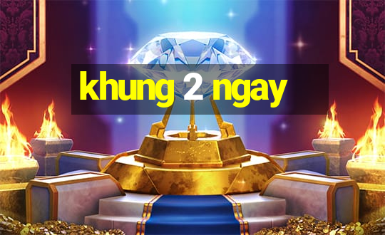 khung 2 ngay