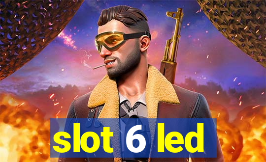 slot 6 led