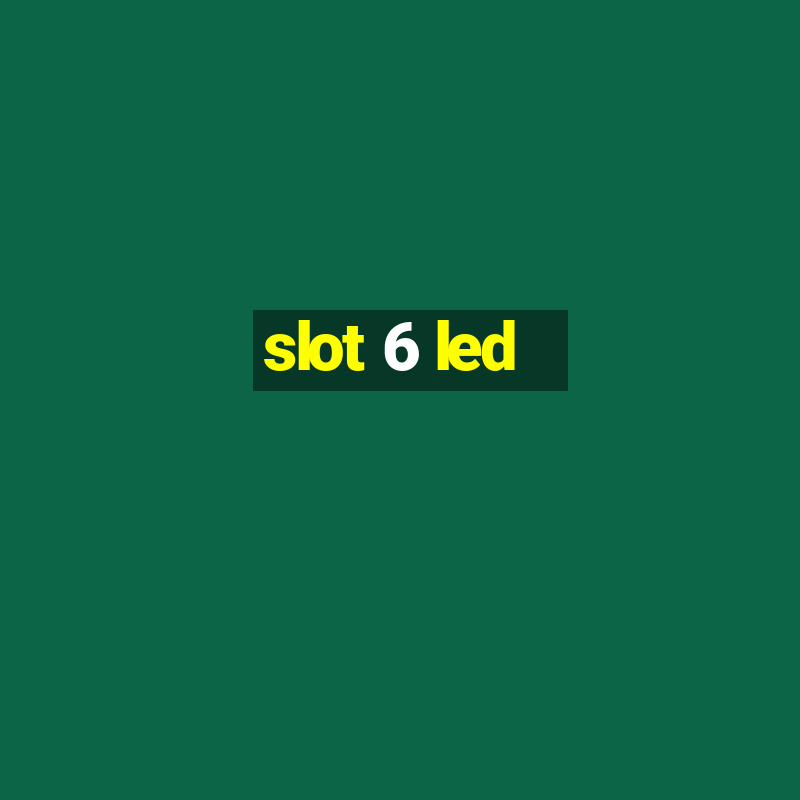 slot 6 led