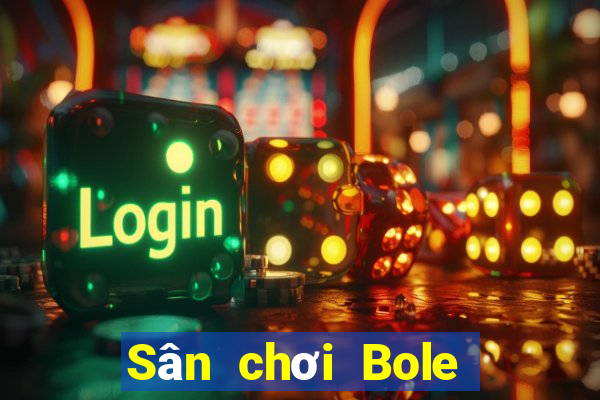 Sân chơi Bole 360 để giải trí