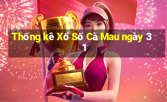 Thống kê Xổ Số Cà Mau ngày 31