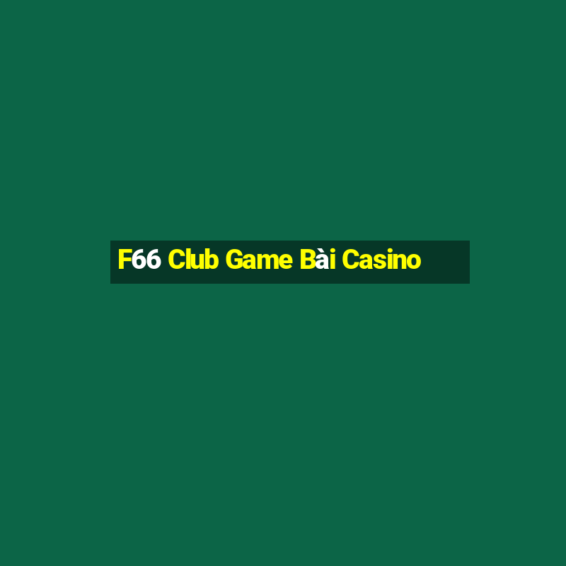 F66 Club Game Bài Casino