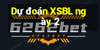 Dự đoán XSBL ngày 2