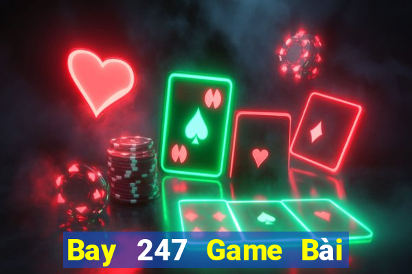 Bay 247 Game Bài Hot Nhất Hiện Nay