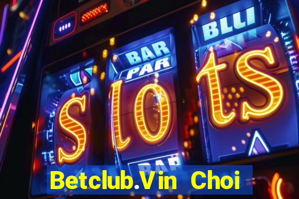 Betclub.Vin Choi Game Bài