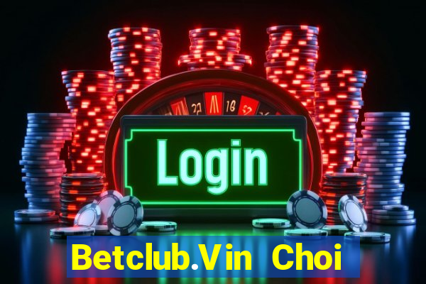 Betclub.Vin Choi Game Bài