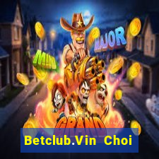 Betclub.Vin Choi Game Bài