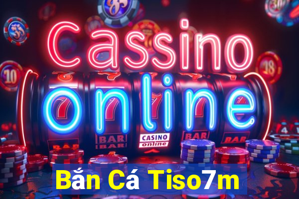 Bắn Cá Tiso7m