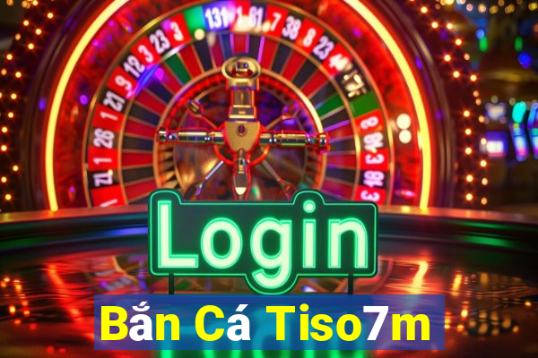 Bắn Cá Tiso7m