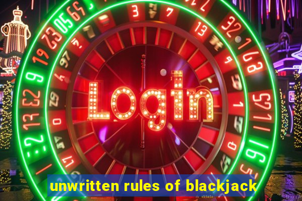 unwritten rules of blackjack