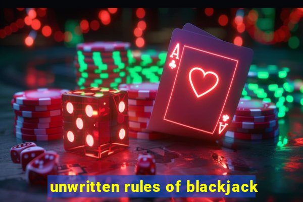 unwritten rules of blackjack