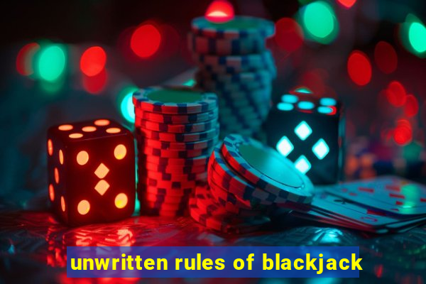 unwritten rules of blackjack