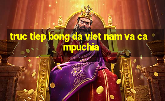 truc tiep bong da viet nam va campuchia