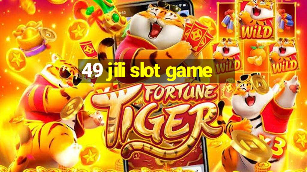 49 jili slot game