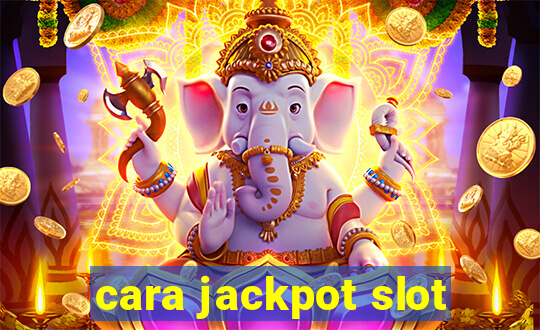 cara jackpot slot