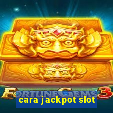 cara jackpot slot