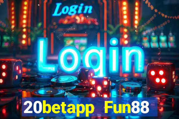 20betapp Fun88 trung thực