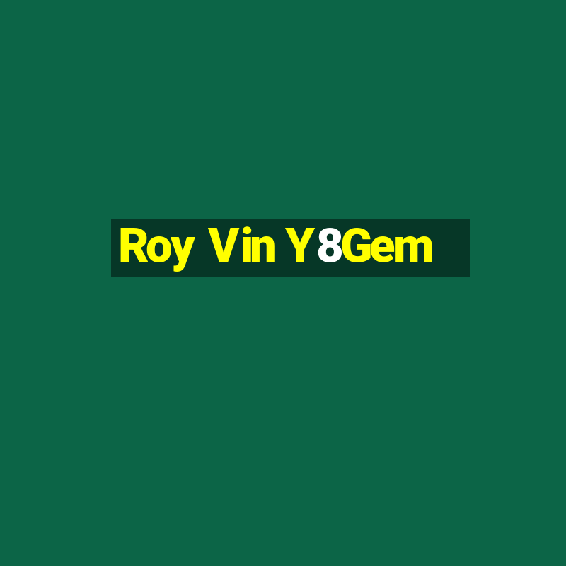 Roy Vin Y8Gem