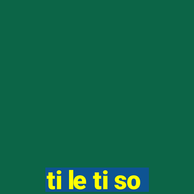 ti le ti so