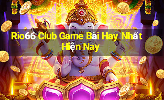 Rio66 Club Game Bài Hay Nhất Hiện Nay