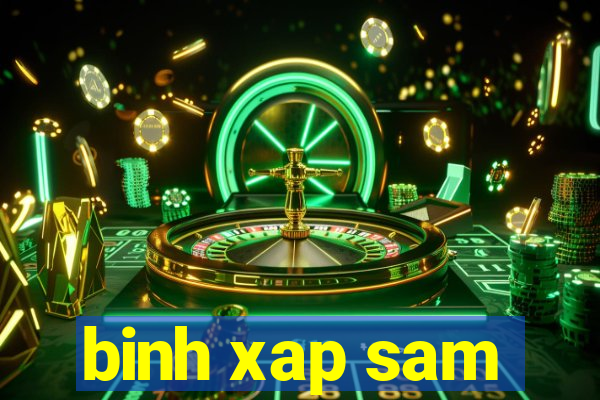 binh xap sam