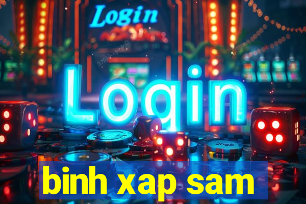 binh xap sam