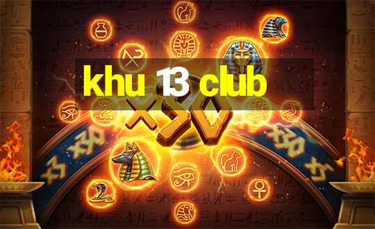 khu 13 club