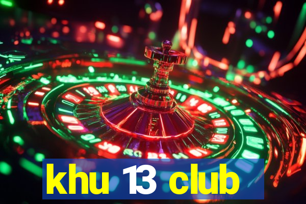 khu 13 club