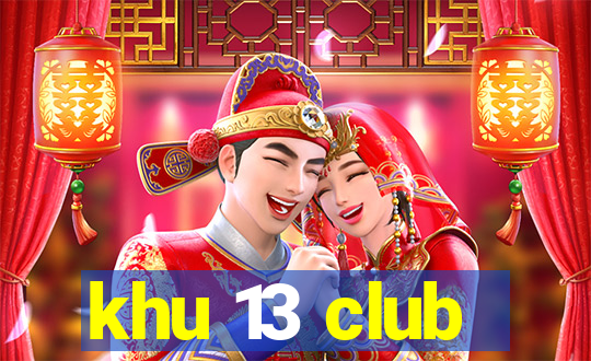 khu 13 club