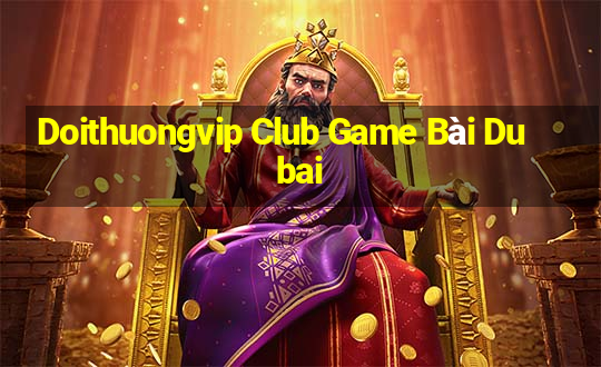 Doithuongvip Club Game Bài Dubai