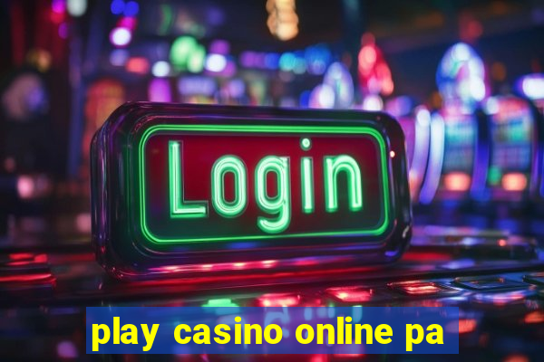 play casino online pa