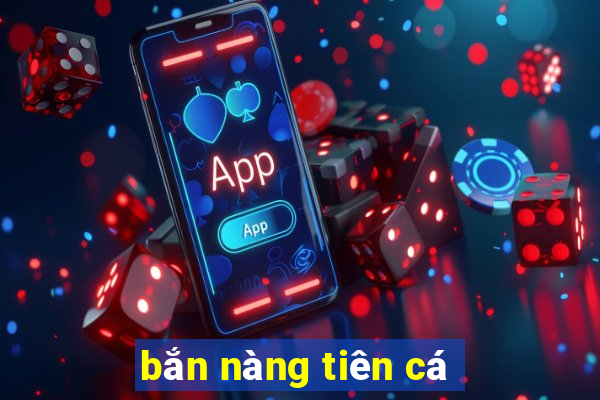 bắn nàng tiên cá