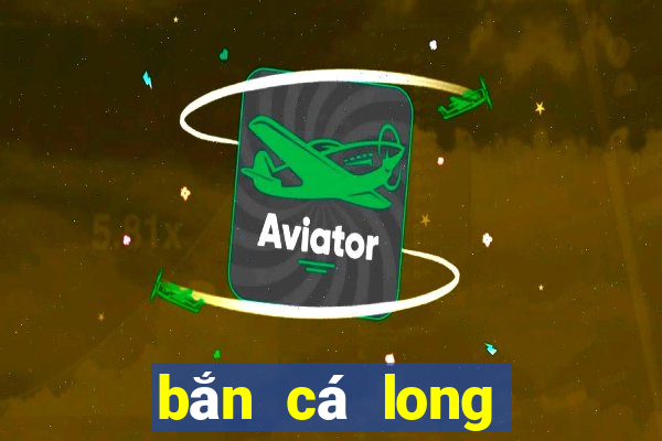 bắn cá long vương 2021