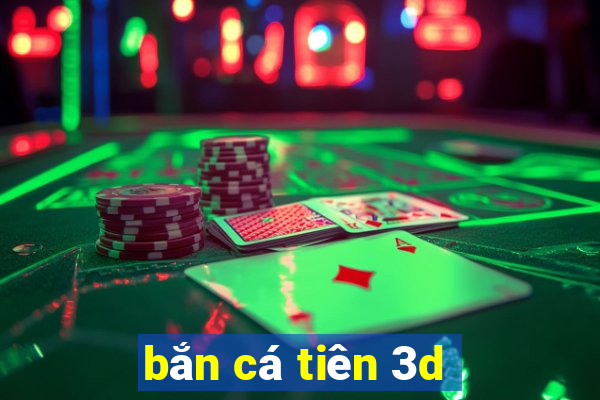 ban ca tien 3d