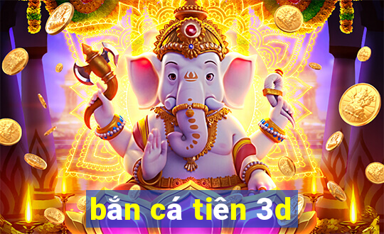 ban ca tien 3d