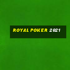 royal poker 2021