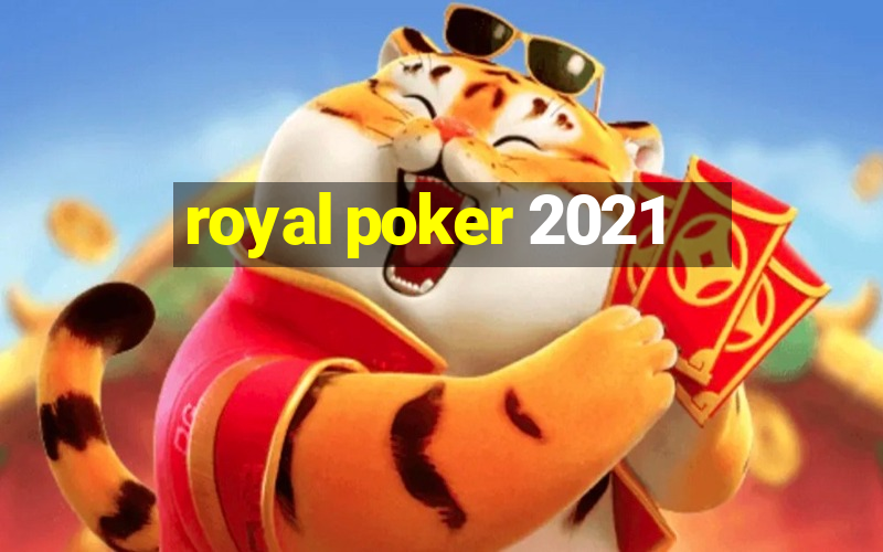 royal poker 2021