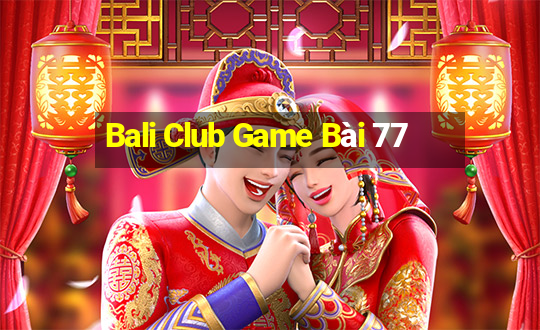 Bali Club Game Bài 77