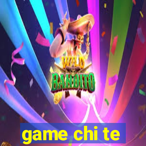 game chi te