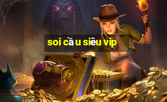 soi cầu siêu vip