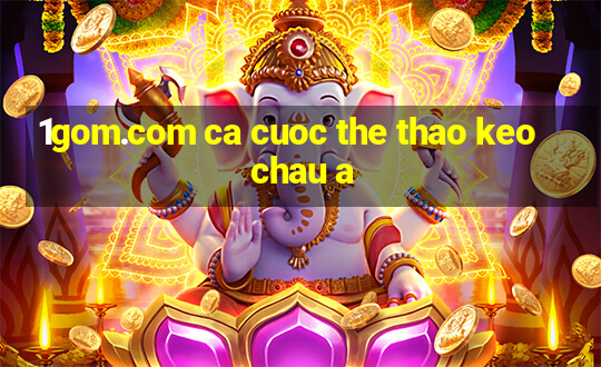 1gom.com ca cuoc the thao keo chau a