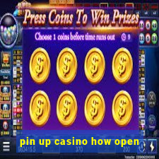 pin up casino how open