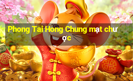 Phong Tai Hong Chung mạt chược